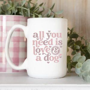 All You Need is Love and a Dog - Valentine's Day Coffee Mug